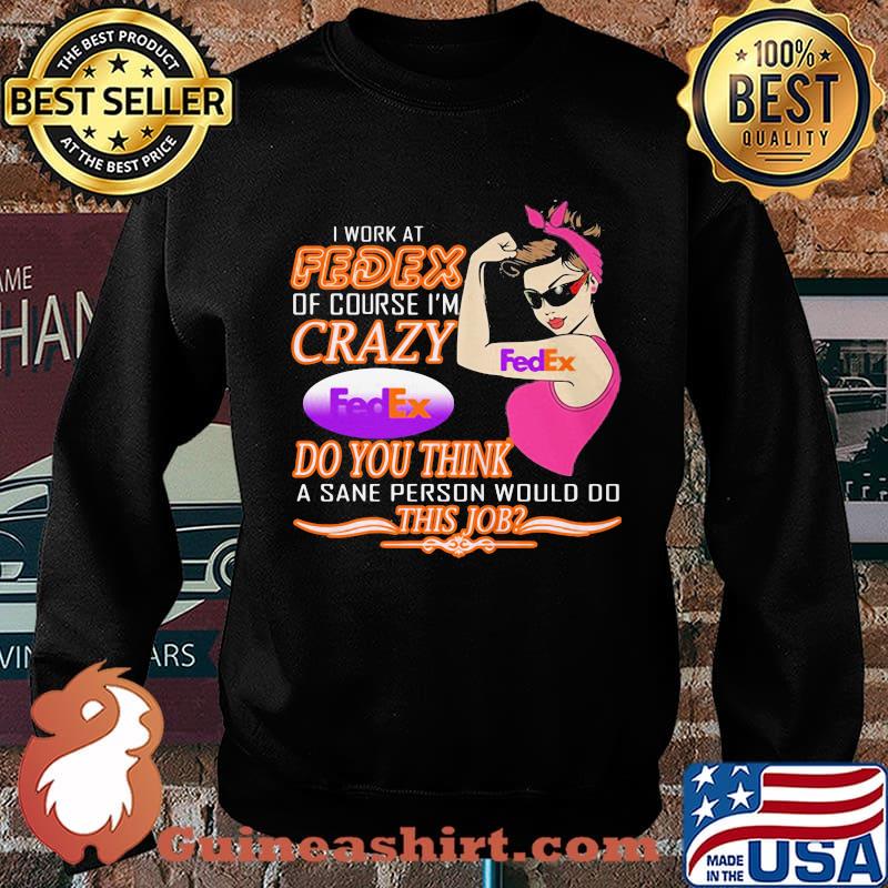 Strong woman i work at fedex of course i'm crazy do you think a sane person would do this job vintage retro s Sweater