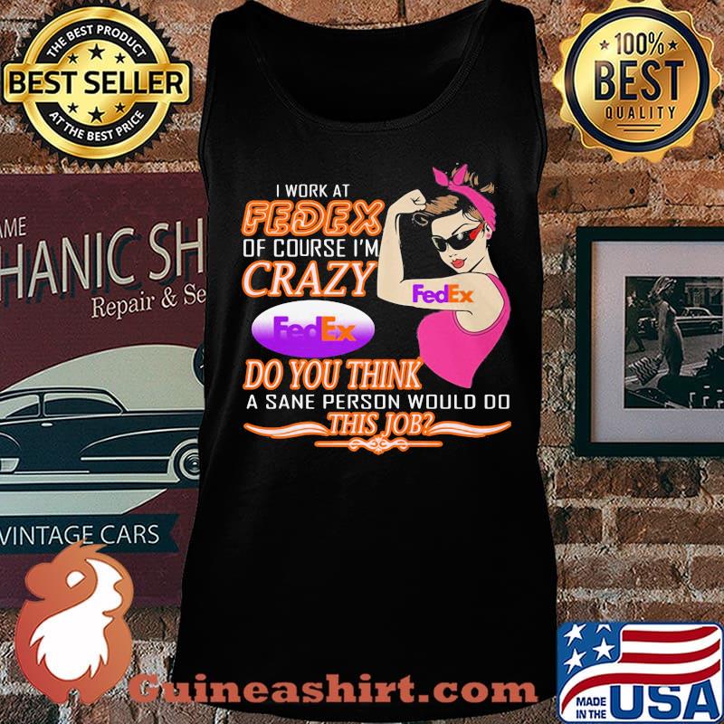 Strong woman i work at fedex of course i'm crazy do you think a sane person would do this job vintage retro s Tank top
