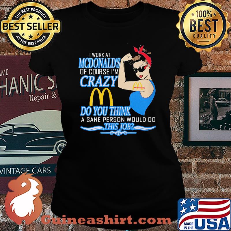 Strong woman i work at mcdonald's of course i'm crazy do you think a sane person would do this job vintage retro s Laides tee
