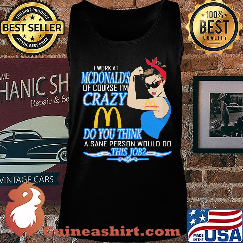 Strong woman i work at mcdonald's of course i'm crazy do you think a sane person would do this job vintage retro s Tank top