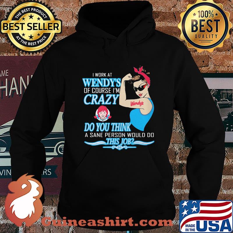 Strong woman i work at wendy's of course i'm crazy do you think a sane person would do this job vintage retro s Hoodie