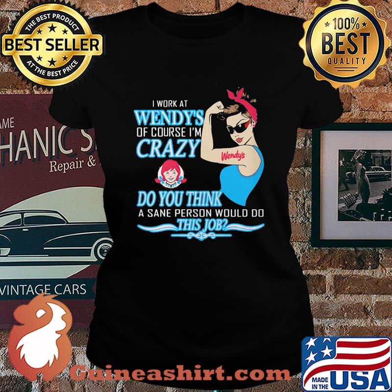 Strong woman i work at wendy's of course i'm crazy do you think a sane person would do this job vintage retro s Laides tee