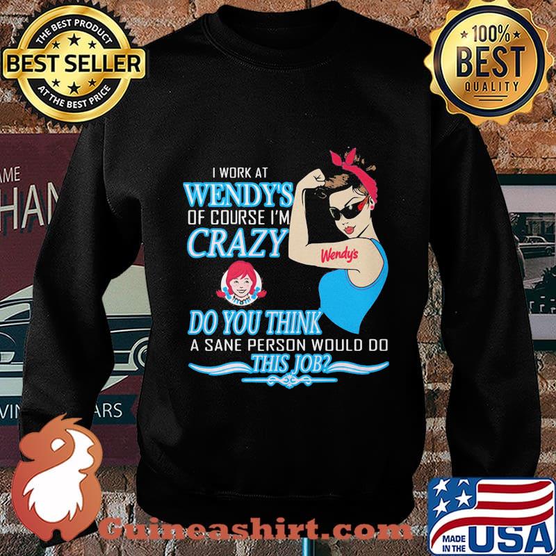 Strong woman i work at wendy's of course i'm crazy do you think a sane person would do this job vintage retro s Sweater