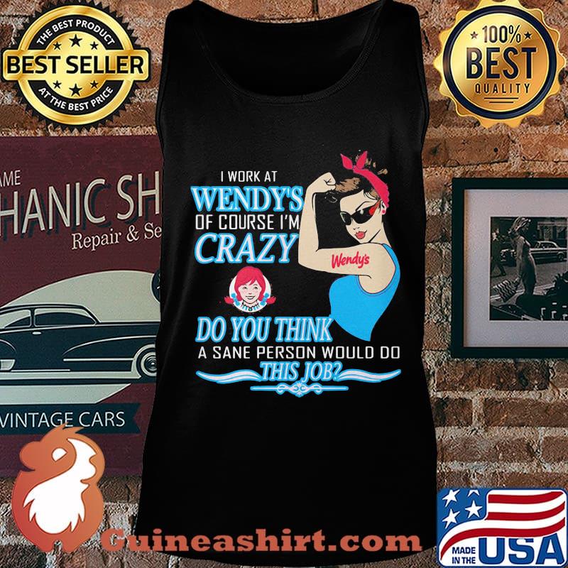 Strong woman i work at wendy's of course i'm crazy do you think a sane person would do this job vintage retro s Tank top