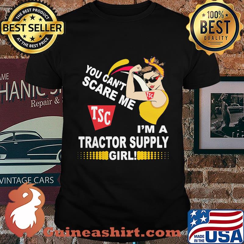 Strong woman you can't scare me i'm a tractor supply girl shirt