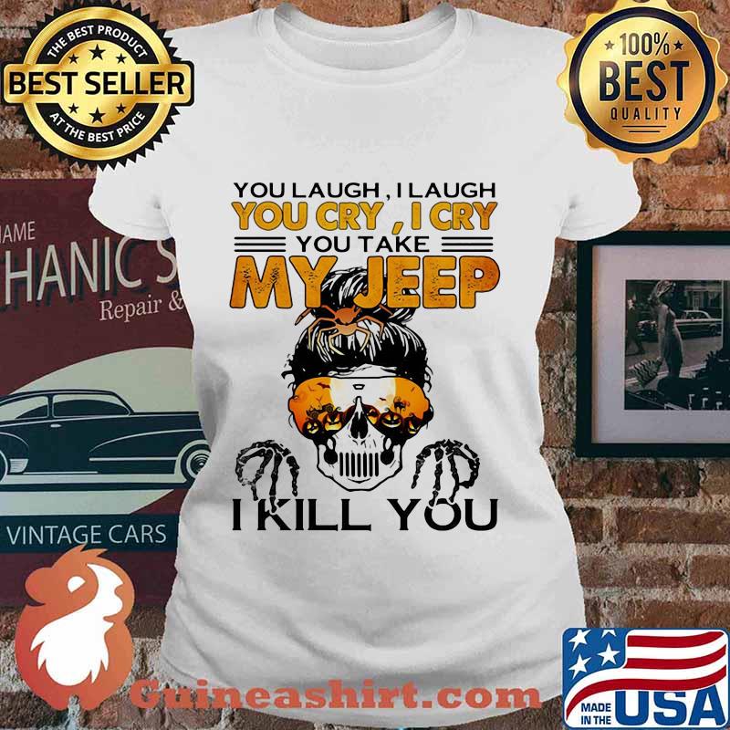 Sugar skull you laugh i laugh you cary i cry you take my i kill you s Ladies tee
