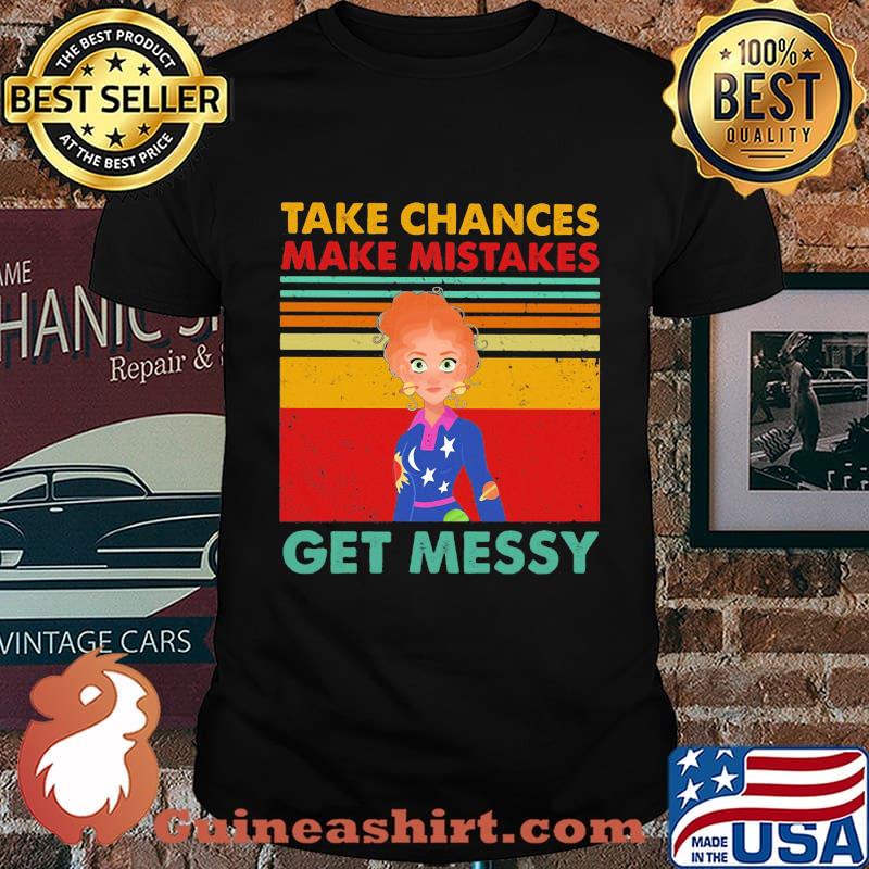 Take chances make mistake get messy vintage retro shirt