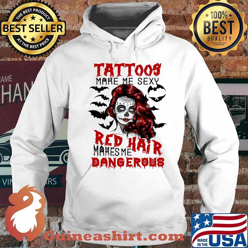 Tattoos make me sexy red hair makes me dangerous s Hoodie