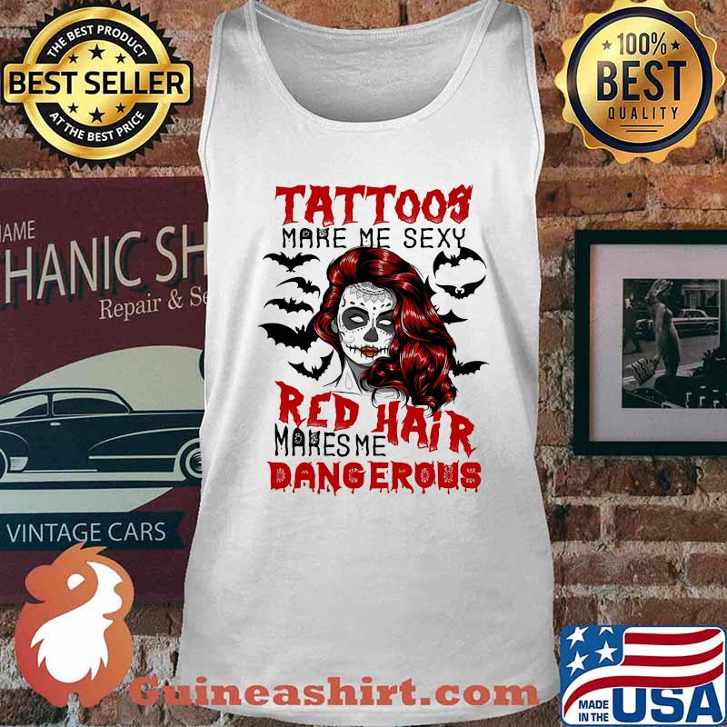 Tattoos make me sexy red hair makes me dangerous s Tank top
