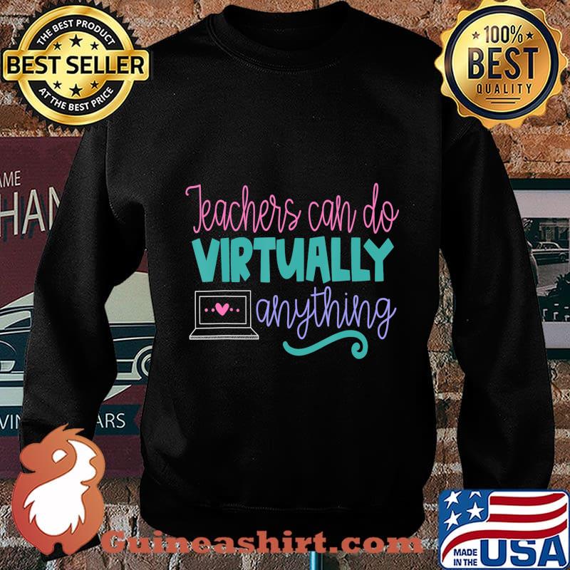 Teachers Can Do Virtually Anything Online Distance Learning T-Shirt Sweater