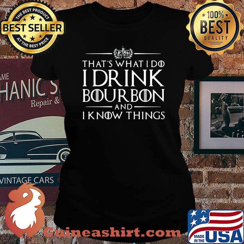 That's what i do i drink bourbon and i know things 2020 s Laides tee