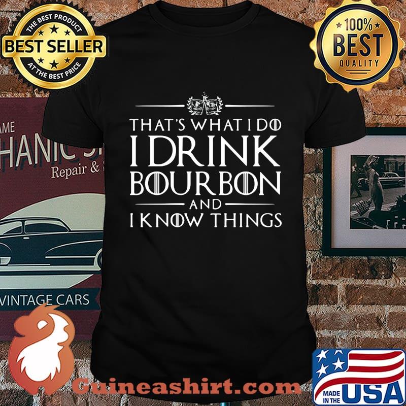 That's what i do i drink bourbon and i know things 2020 shirt