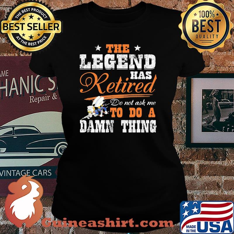 The legend has retired do not ask me to do a damn thing seabee motto s Laides tee