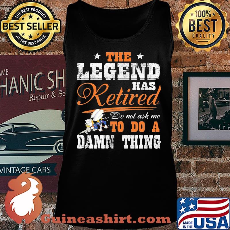 The legend has retired do not ask me to do a damn thing seabee motto s Tank top