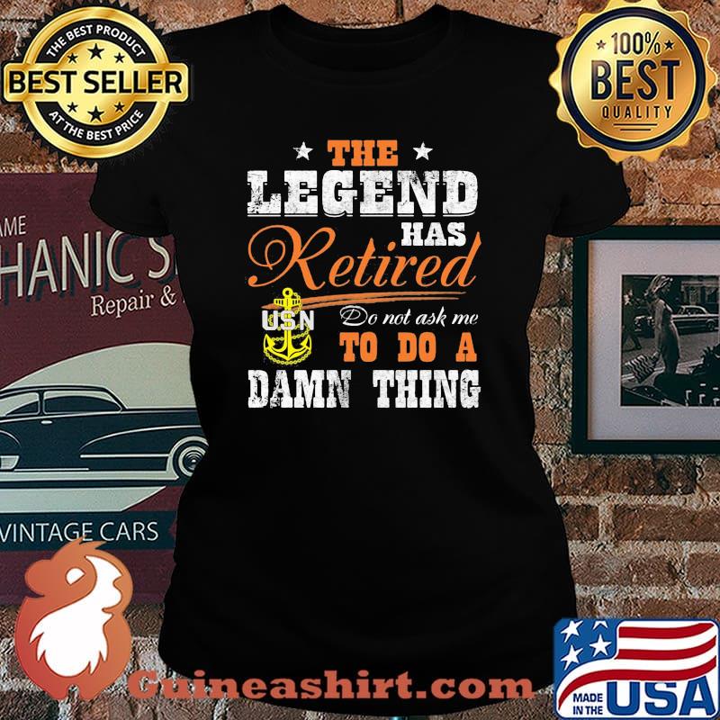 The legend has retired do not ask me to do a damn thing usn s Laides tee