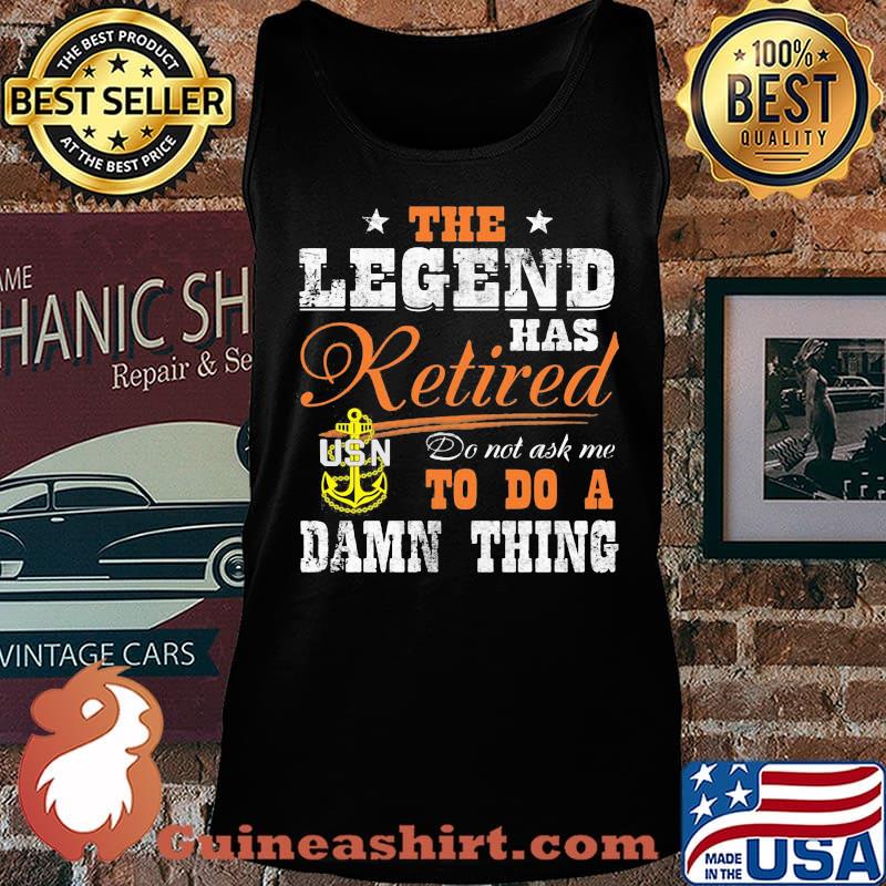 The legend has retired do not ask me to do a damn thing usn s Tank top