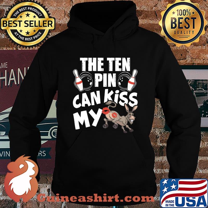 The Ten Pin Can Kiss My Ass - Funny Donkey - Bowlers Bowling T-Shirt Hoodie