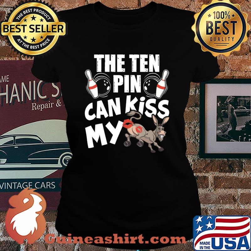 The Ten Pin Can Kiss My Ass - Funny Donkey - Bowlers Bowling T-Shirt Laides tee