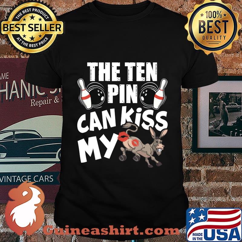 The Ten Pin Can Kiss My Ass - Funny Donkey - Bowlers Bowling T-Shirt