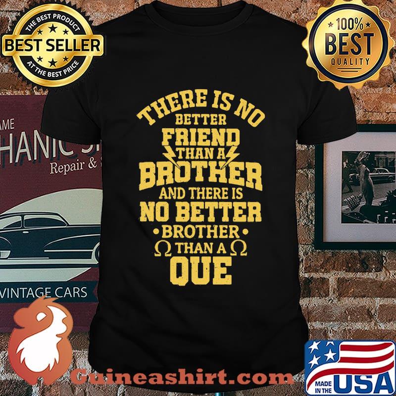 There is no better friend than a brother and there is no better brother than a que shirt