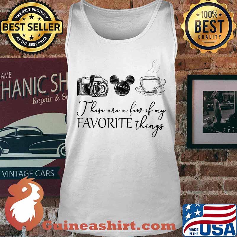 These are a few of my favorite things camera mickey mouse coffee s Tank top