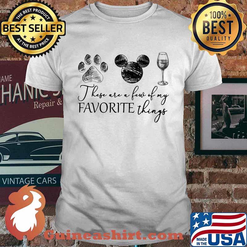 These are a few of my favorite things paw dog mickey mouse wine shirt
