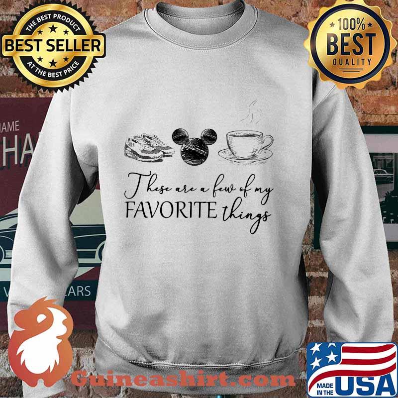 These are a few of my favorite things shoes mickey mouse coffee s Sweater