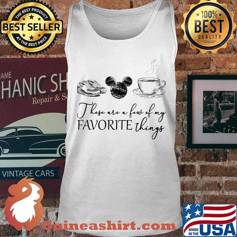 These are a few of my favorite things shoes mickey mouse coffee s Tank top