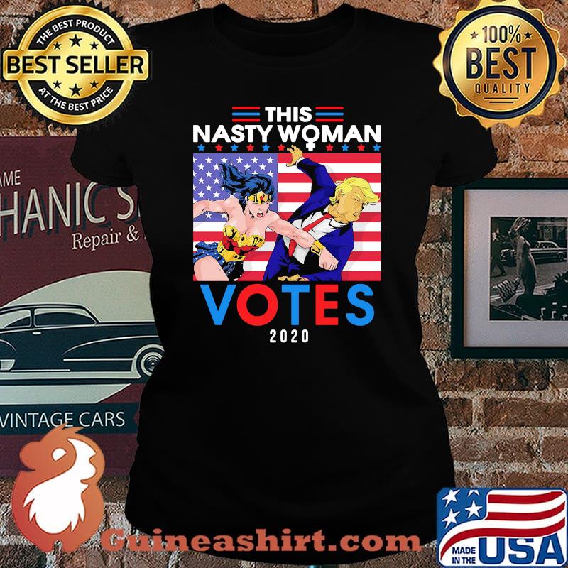 This Nasty Woman Votes 2020 Trump American Flag Independence Day Shirt Laides tee