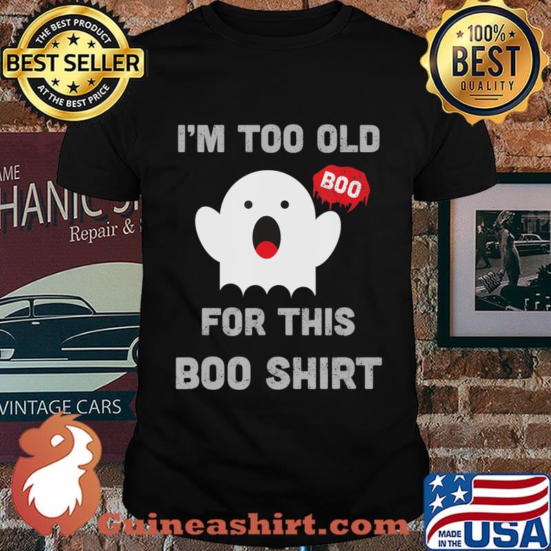 Too Old For This Boo Funny Halloween Saying T-Shirt