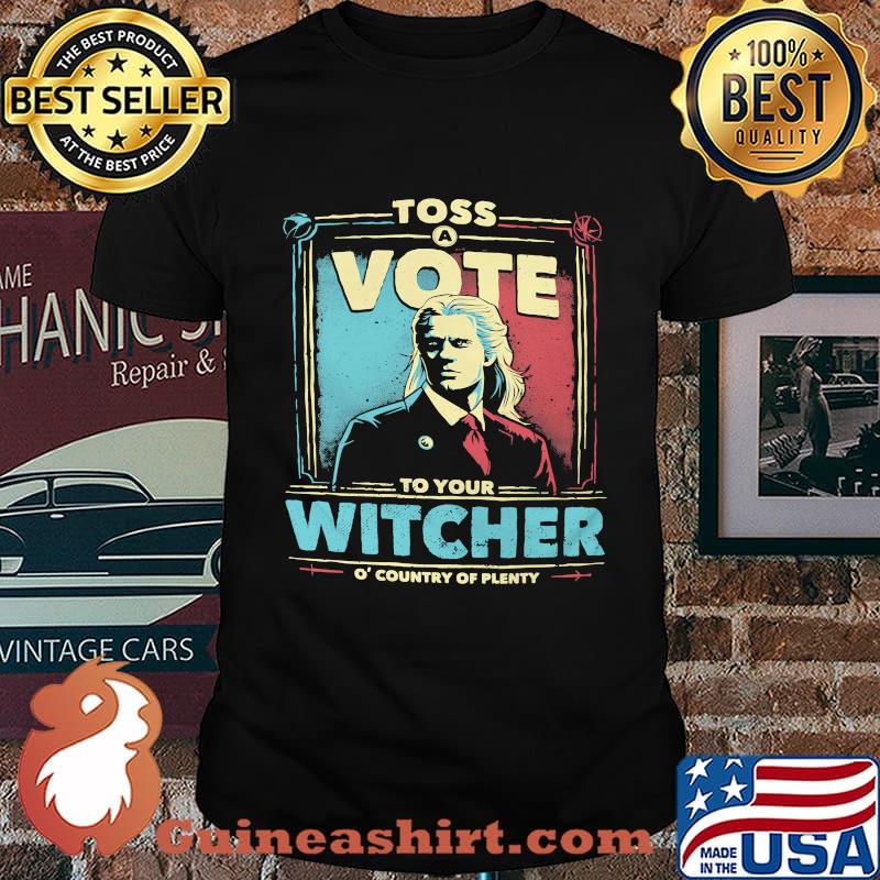 Toss vote to your witcher o country of plenty shirt