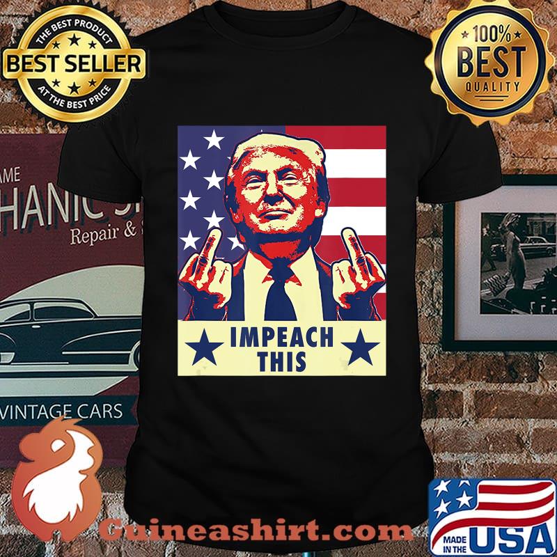 Trump 2020 Impeach This Middle Finger T-Shirt