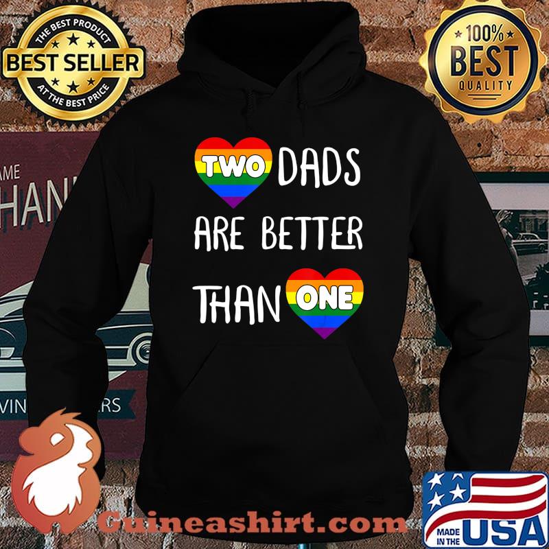 Two Dads Are Better Than One TShirt Women Gay Pride T-Shirt Hoodie