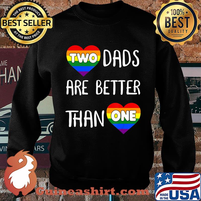 Two Dads Are Better Than One TShirt Women Gay Pride T-Shirt Sweater