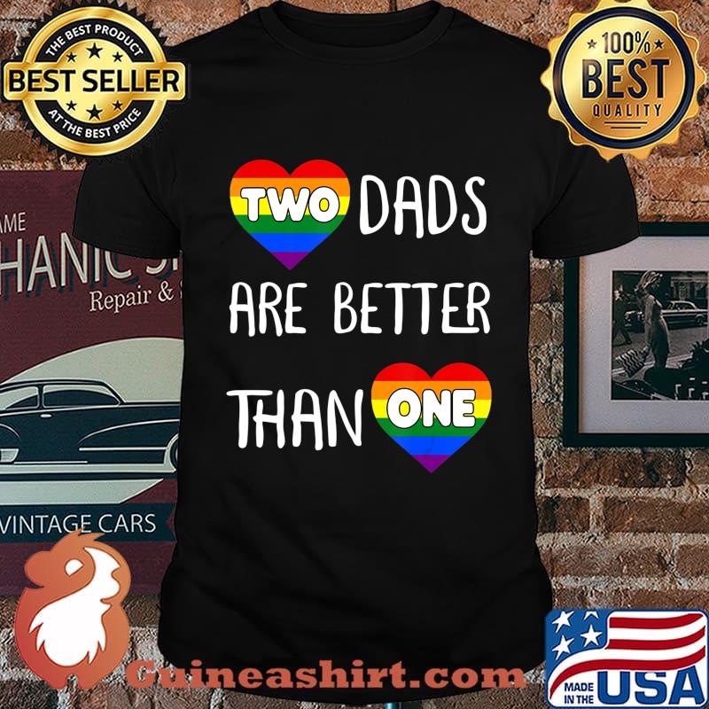 Two Dads Are Better Than One TShirt Women Gay Pride T-Shirt