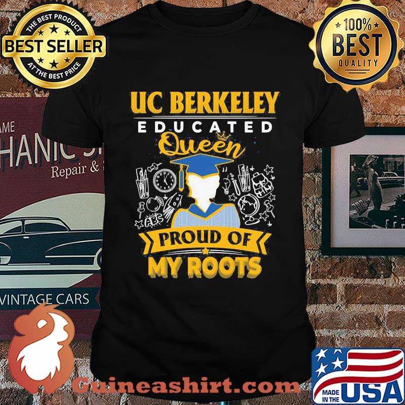 Uc berkeley educated queen proud of my roots grade shirt