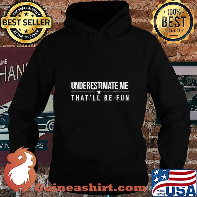 Underestimate Me That'll Be Fun Funny Confidence and Proud T-Shirt Hoodie