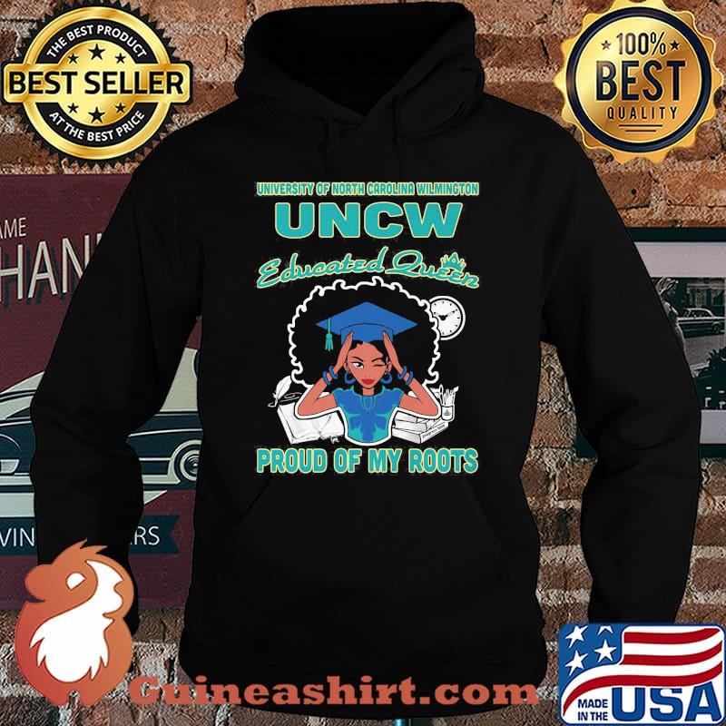 University of north carolina wilmington uncw educated queen proud of my roots s Hoodie