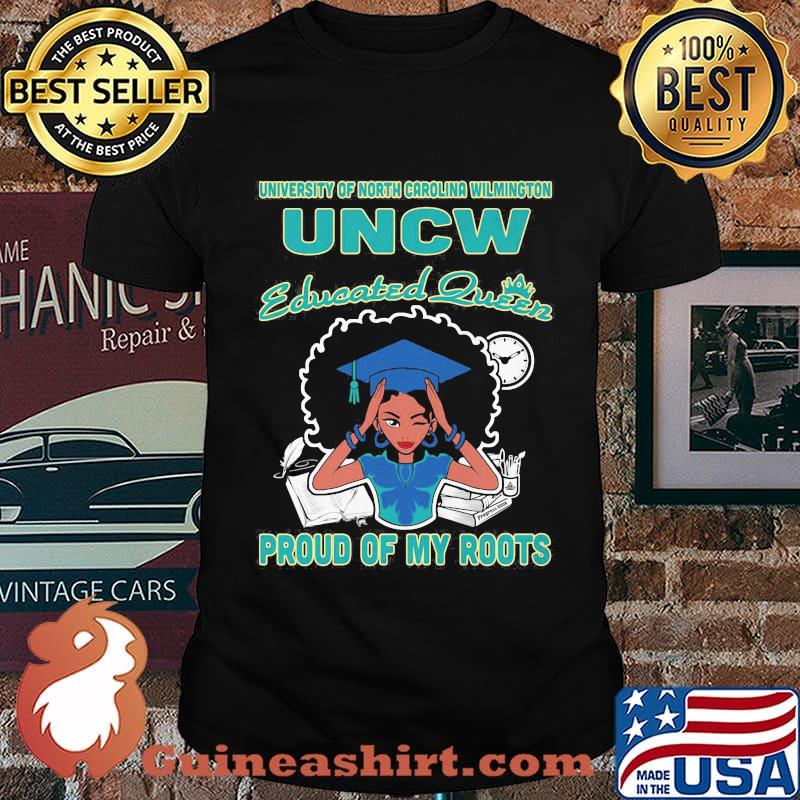 University of north carolina wilmington uncw educated queen proud of my roots shirt