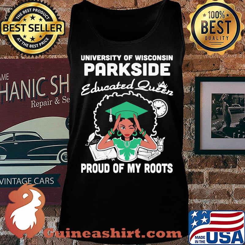 University of wisconsin parkside educated queen proud of my roots s Tank top