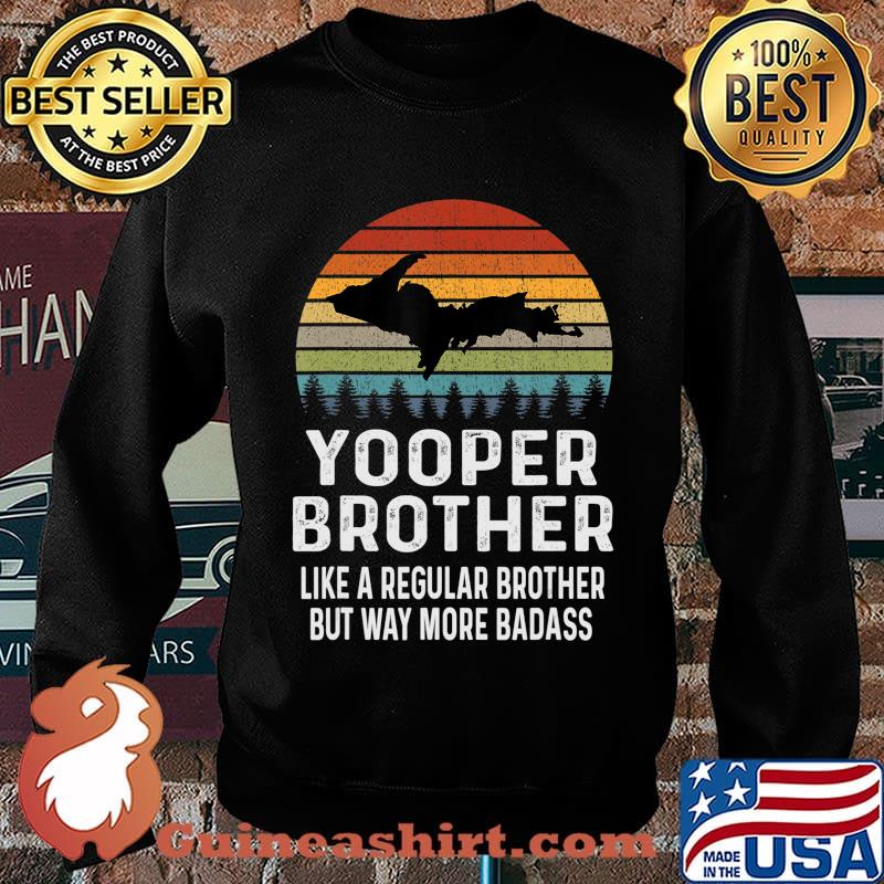 Upper Peninsula Michigan Gifts Yooper Shirt Brother Retro T-Shirt Sweater