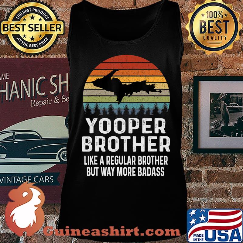 Upper Peninsula Michigan Gifts Yooper Shirt Brother Retro T-Shirt Tank top