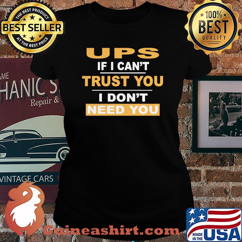Ups if i can't trust you i don't need you s Laides tee
