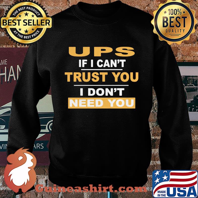 Ups if i can't trust you i don't need you s Sweater