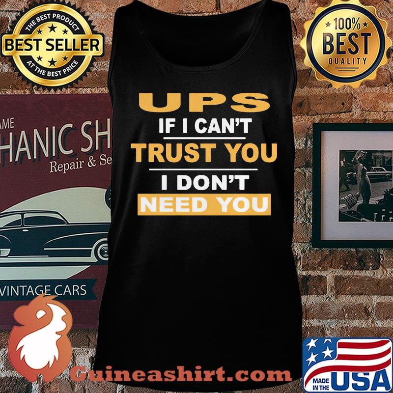 Ups if i can't trust you i don't need you s Tank top