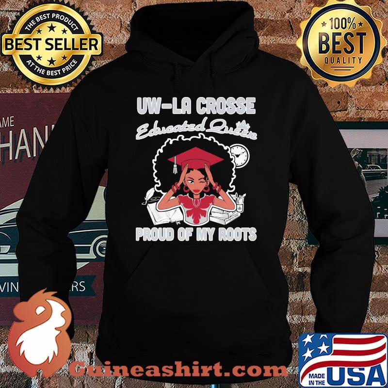 Uw-la crosse educated queen proud of my roots s Hoodie