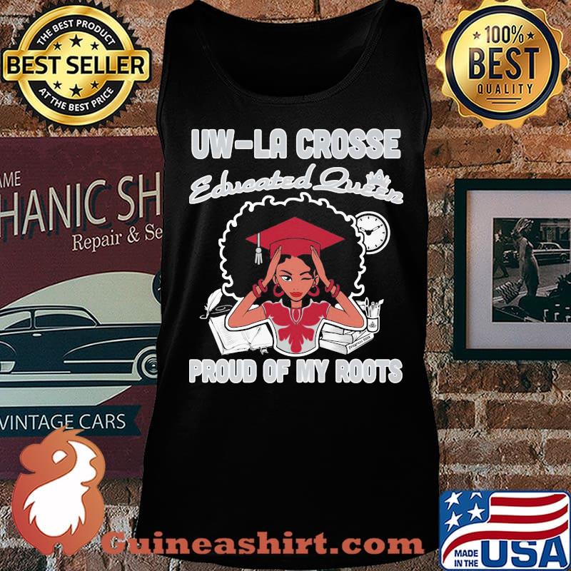 Uw-la crosse educated queen proud of my roots s Tank top