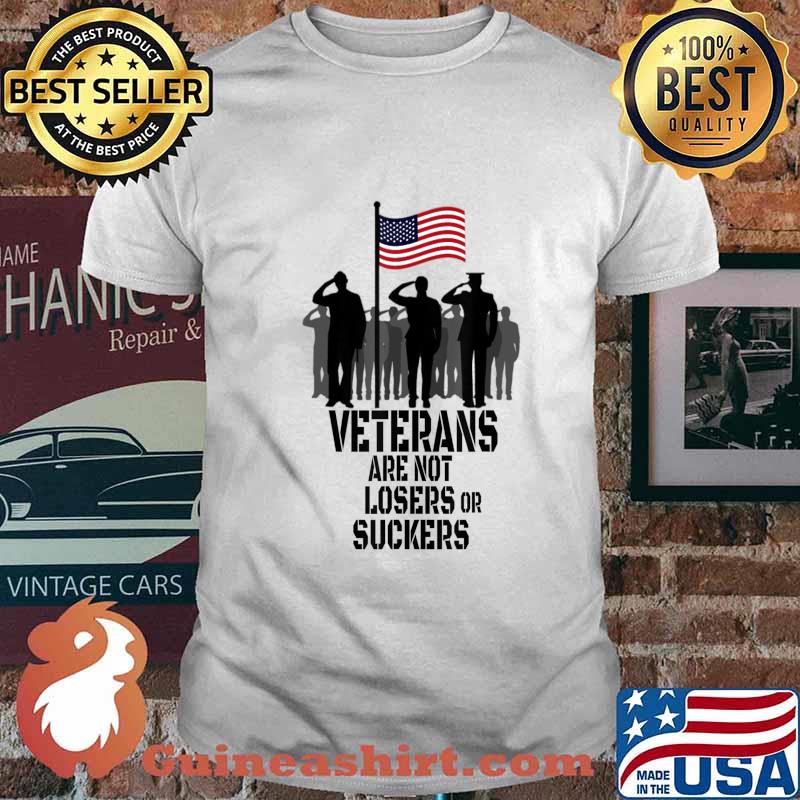 Veterans Are Not Suckers Or Losers T-Shirt