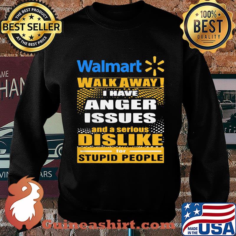 Walmart walk away i have anger issues and a serious dislike for stupid people s Sweater