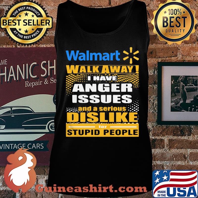 Walmart walk away i have anger issues and a serious dislike for stupid people s Tank top
